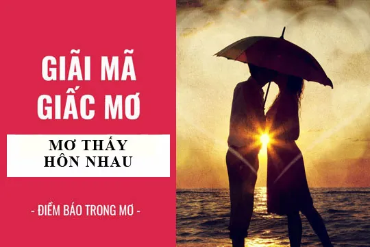 Giải mã giấc mơ: Nằm mơ thấy ai đó hôn mình, thích mình điềm báo gì, lành hay dữ? con số liên quan