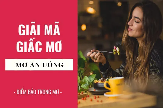 Giải mã giấc mơ: Nằm mơ thấy ăn uống điềm báo gì, lành hay dữ? con số liên quan