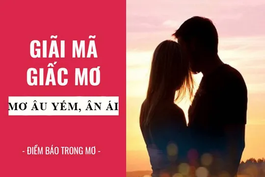 Giải mã giấc mơ: Nằm mơ thấy âu yếm, ân ái điềm báo gì, lành hay dữ? con số liên quan