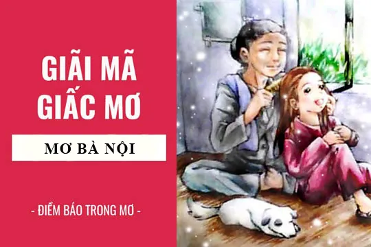 Giải mã giấc mơ: Nằm mơ thấy bà nội điềm báo gì, lành hay dữ? con số liên quan