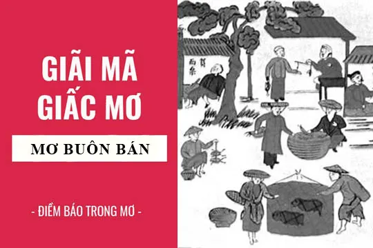 Giải mã giấc mơ: Nằm mơ thấy bán hàng, buôn bán điềm báo gì, lành hay dữ? con số liên quan