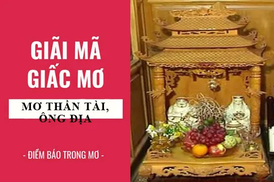 Giải mã giấc mơ: Nằm mơ thấy bàn thờ thần tài ông địa, bàn thờ phật điềm báo gì, lành hay dữ? con số liên quan