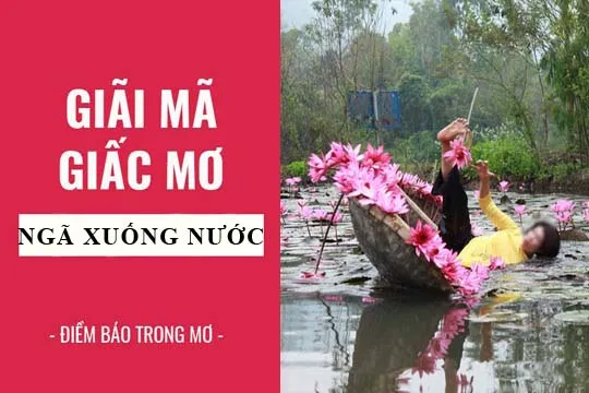 Giải mã giấc mơ: Nằm mơ thấy bị ngã xuống nước điềm báo gì, lành hay dữ? con số liên quan