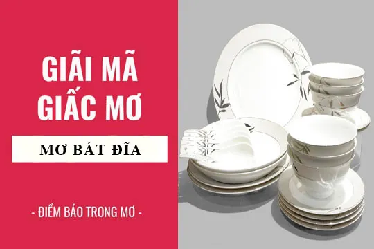 Giải mã giấc mơ: Nằm mơ thấy cái đĩa, cái bát điềm báo gì, lành hay dữ? con số liên quan