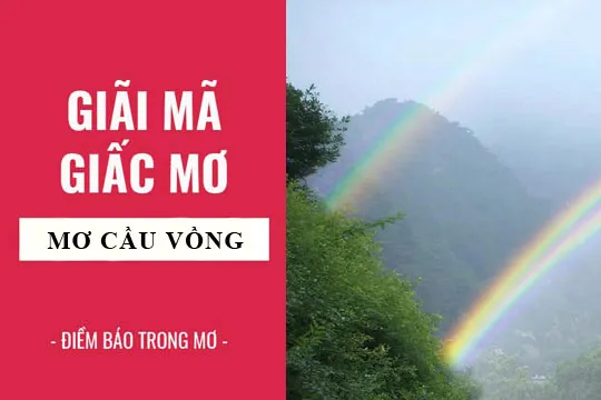 Giải mã giấc mơ: Nằm mơ thấy cầu vồng điềm báo gì, lành hay dữ? con số liên quan