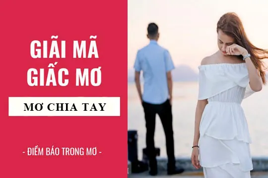 Giải mã giấc mơ: Nằm mơ thấy chia tay, chia tay người yêu điềm báo gì, lành hay dữ? con số liên quan