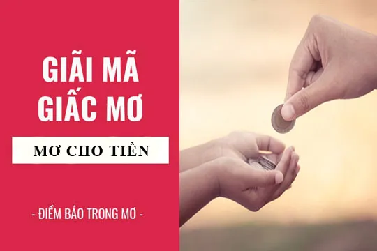 Giải mã giấc mơ: Nằm mơ thấy cho tiền, cho mượn tiền điềm báo gì, lành hay dữ? con số liên quan