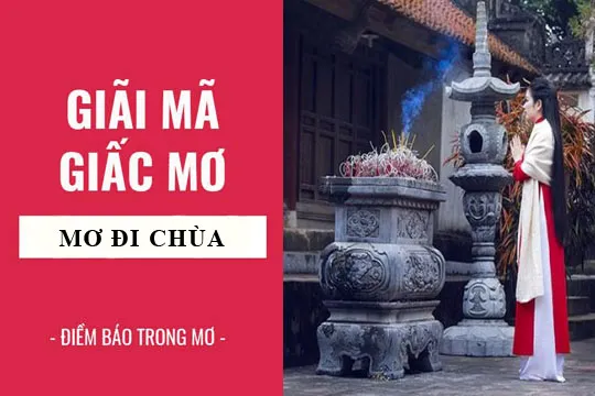 Giải mã giấc mơ: Nằm mơ thấy chùa, đi chùa, đi đền điềm báo gì, lành hay dữ? con số liên quan