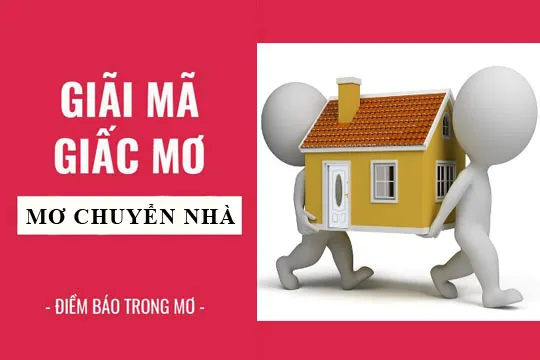 Giải mã giấc mơ: Nằm mơ thấy chuyển nhà điềm báo gì, lành hay dữ? con số liên quan