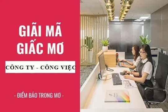 Giải mã giấc mơ: Nằm mơ thấy công ty, công việc điềm báo gì, lành hay dữ? con số liên quan