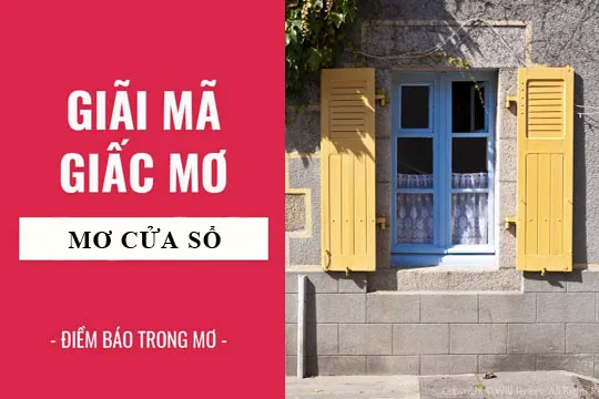 Giải mã giấc mơ: Nằm mơ thấy cửa sổ điềm báo gì, lành hay dữ? con số liên quan