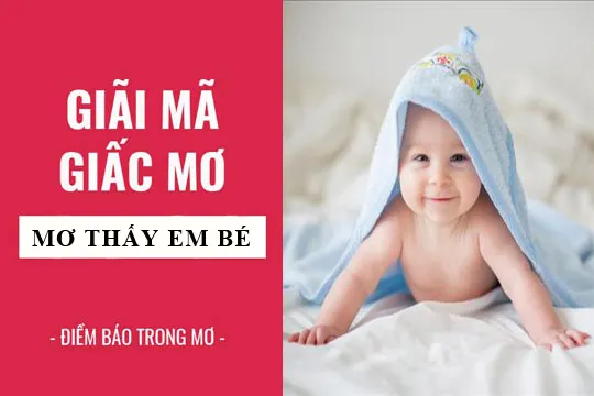 Giải mã giấc mơ: Nằm mơ thấy em bé, em bé khóc điềm báo gì, lành hay dữ? con số liên quan