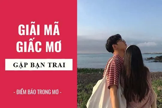 Giải mã giấc mơ: Nằm mơ thấy gặp bạn trai, bạn cũ điềm báo gì, lành hay dữ? con số liên quan