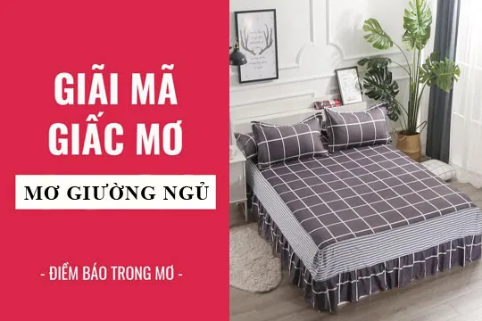 Giải mã giấc mơ: Nằm mơ thấy giường chiếu điềm báo gì, lành hay dữ? con số liên quan