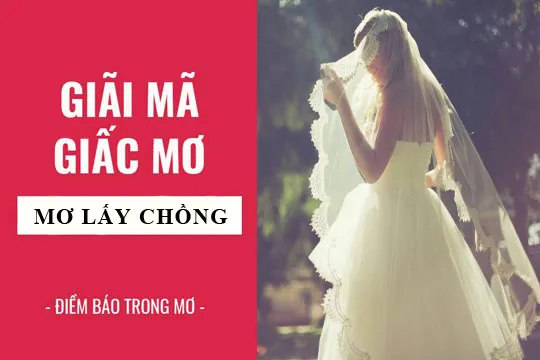 Giải mã giấc mơ: Nằm mơ thấy lấy chồng, lấy vợ điềm báo gì, lành hay dữ? con số liên quan