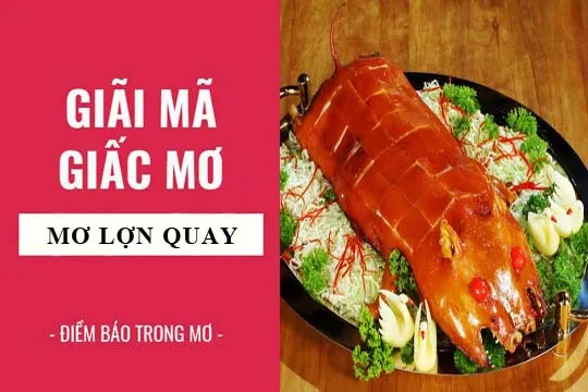 Giải mã giấc mơ: Nằm mơ thấy lợn quay, heo quay điềm báo gì, lành hay dữ? con số liên quan