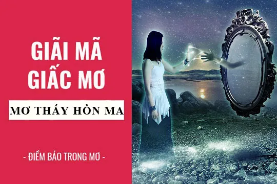 Giải mã giấc mơ: Nằm mơ thấy ma điềm báo gì, lành hay dữ? con số liên quan