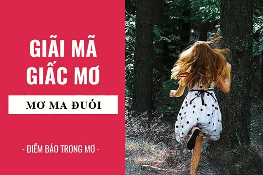 Giải mã giấc mơ: Nằm mơ thấy ma đuổi điềm báo gì, lành hay dữ? con số liên quan