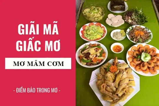 Giải mã giấc mơ: Nằm mơ thấy mâm cơm, mâm cỗ điềm báo gì, lành hay dữ? con số liên quan