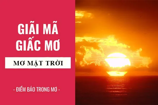 Giải mã giấc mơ: Nằm mơ thấy mặt trời, hoàng hôn điềm báo gì, lành hay dữ? con số liên quan