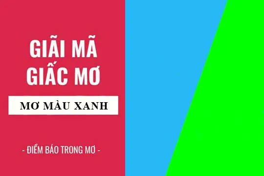 Giải mã giấc mơ: Nằm mơ thấy màu xanh điềm báo gì, lành hay dữ? con số liên quan