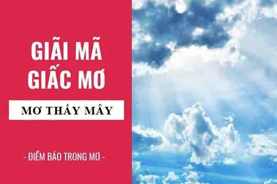 Giải mã giấc mơ: Nằm mơ thấy mây điềm báo gì, lành hay dữ? con số liên quan