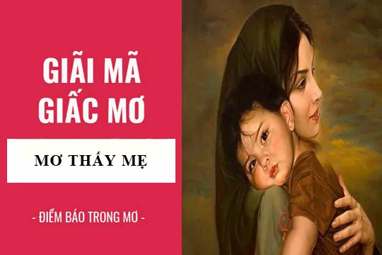 Giải mã giấc mơ: Nằm mơ thấy mẹ điềm báo gì, lành hay dữ? con số liên quan