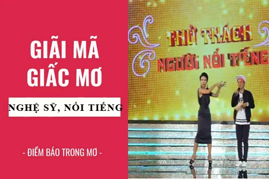 Giải mã giấc mơ: Nằm mơ thấy nghệ sỹ, người nổi tiếng điềm báo gì, lành hay dữ? con số liên quan