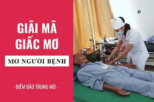 Giải mã giấc mơ: Nằm mơ thấy người bệnh, bị bệnh điềm báo gì, lành hay dữ? con số liên quan