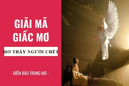 Giải mã giấc mơ: Nằm mơ thấy người chết điềm báo gì, lành hay dữ? con số liên quan