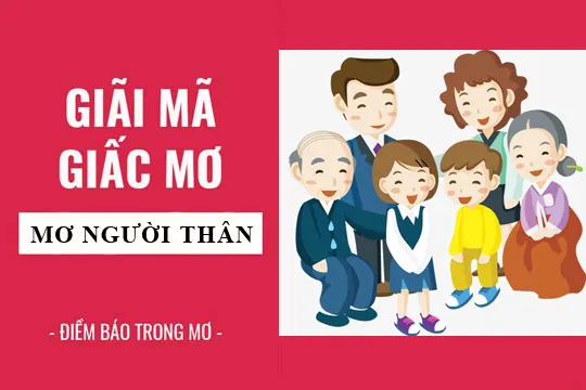 Giải mã giấc mơ: Nằm mơ thấy người thân, gia đình điềm báo gì, lành hay dữ? con số liên quan