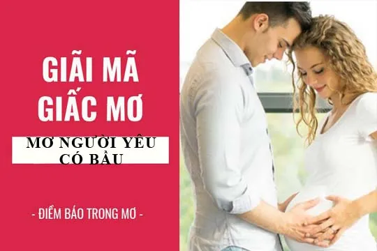 Giải mã giấc mơ: Nằm mơ thấy người yêu có bầu, có thai lành hay dữ? con số liên quan