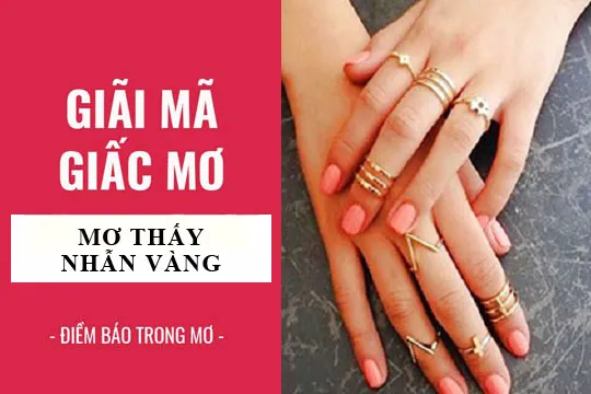 Giải mã giấc mơ: Nằm mơ thấy nhẫn vàng, nhẫn đôi điềm báo gì, lành hay dữ? con số liên quan