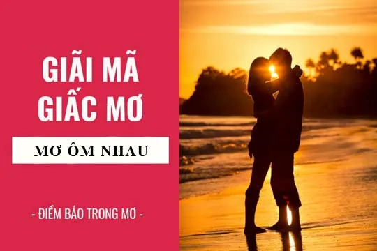 Giải mã giấc mơ: Nằm mơ thấy ôm nhau điềm báo gì, lành hay dữ? con số liên quan