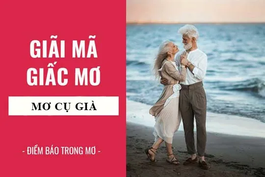 Giải mã giấc mơ: Nằm mơ thấy ông già, cụ già điềm báo gì, lành hay dữ? con số liên quan