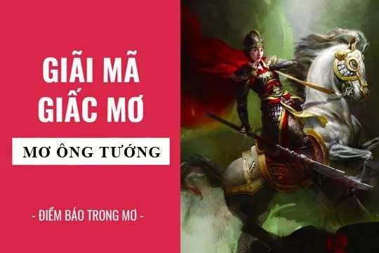 Giải mã giấc mơ: Nằm mơ thấy ông tướng, tướng quân điềm báo gì, lành hay dữ? con số liên quan