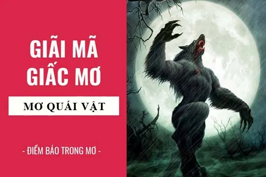 Giải mã giấc mơ: Nằm mơ thấy quái vật, yêu quái điềm báo gì, lành hay dữ? con số liên quan