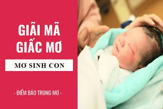 Giải mã giấc mơ: Nằm mơ thấy sinh con điềm báo gì, lành hay dữ? con số liên quan