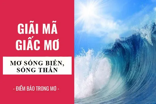 Giải mã giấc mơ: Nằm mơ thấy sóng biển, sóng thần điềm báo gì, lành hay dữ? con số liên quan