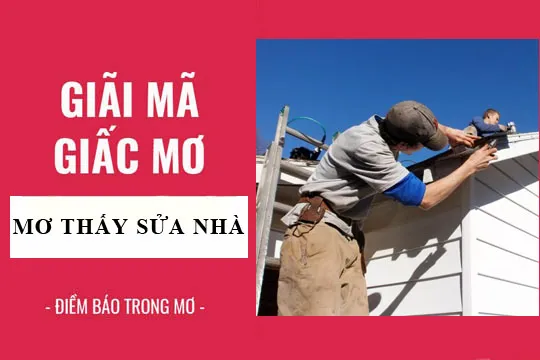 Giải mã giấc mơ: Nằm mơ thấy sửa nhà điềm báo gì, lành hay dữ? con số liên quan