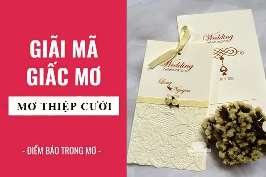 Giải mã giấc mơ: Nằm mơ thấy thiệp cưới điềm báo gì, lành hay dữ? con số liên quan