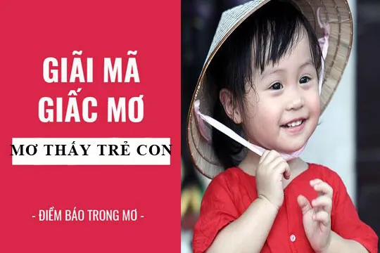 Giải mã giấc mơ: Nằm mơ thấy trẻ con điềm báo gì, lành hay dữ? con số liên quan