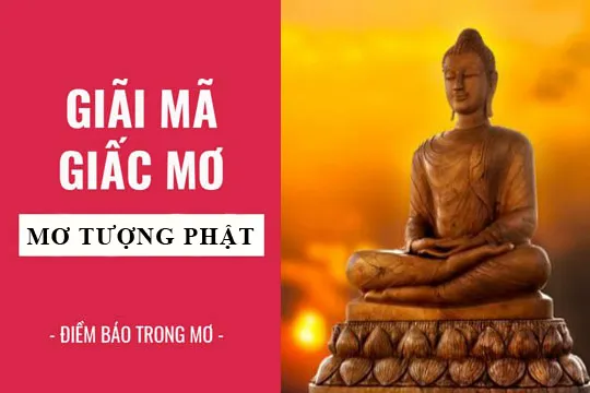 Giải mã giấc mơ: Nằm mơ thấy tượng phật điềm báo gì, lành hay dữ? con số liên quan