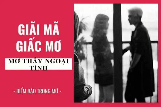 Giải mã giấc mơ: Nằm mơ thấy vợ, chồng, người yêu ngoại tình lành hay dữ? con số liên quan