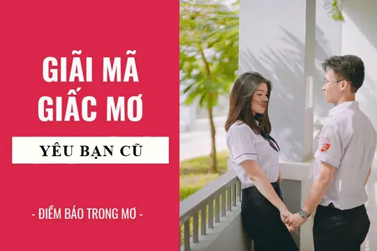 Giải mã giấc mơ: Nằm mơ thấy yêu bạn cũ, bạn cùng lớp điềm báo gì, lành hay dữ? con số liên quan