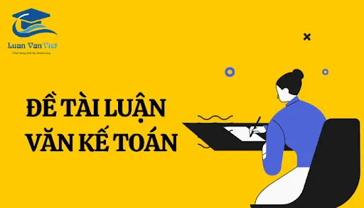 15 Bài Mẫu Luận Văn Kế Toán & 100 Đề Tài Xuất Sắc