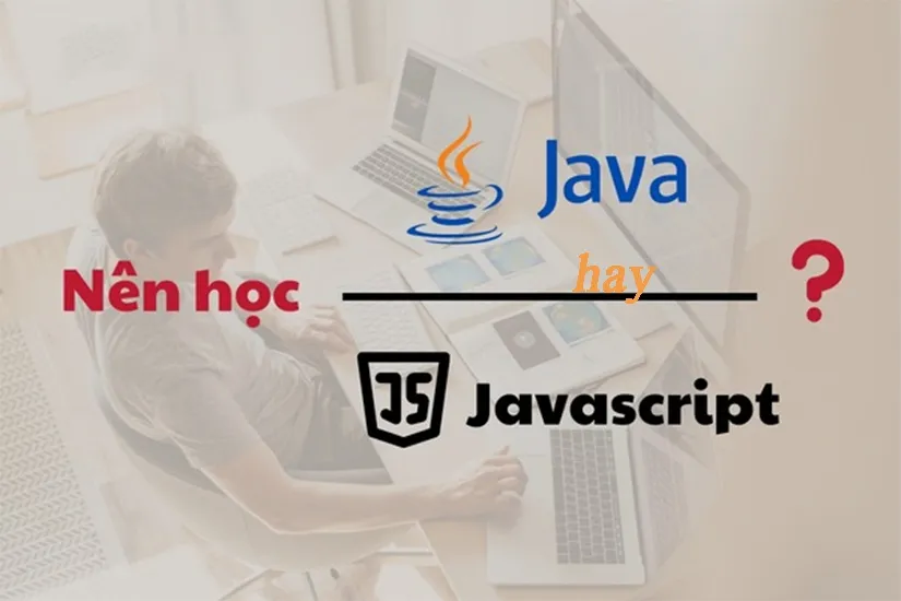 Nên Học Java Hay Javascript? Thông Tin Về Java Và Javascript