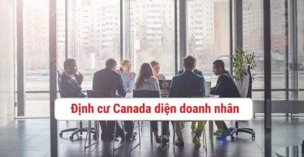 định cư canada diện doanh nhân, định cư canada, định cư canada diện đầu tư, chi phí định cư canada, điều kiện định cư canada, tư vấn định cư canada, định cư canada 2021, chương trình định cư canada, 